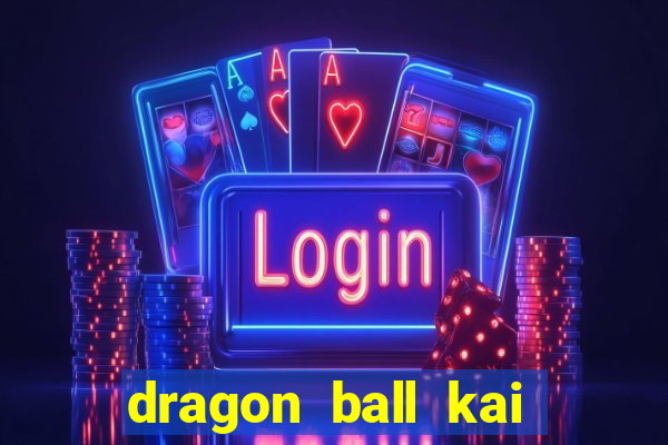 dragon ball kai legendado online